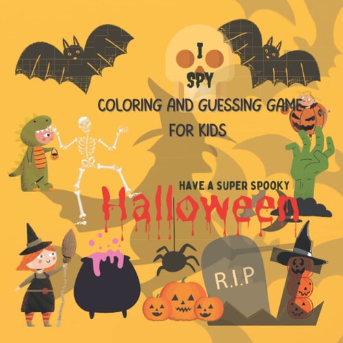 I Spy Halloween Coloring And Guessing Game Activity Book for Toddlers, Preschool Girls and Boys!: A-Z Halloween Items in Alphabetical Order