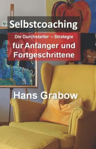 Selbstcoaching für Anfänger und Fortgeschrittene: Die Durchstarter-Strategie (German Edition)