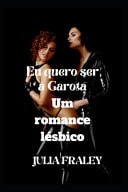 Eu quero ser a Garota Um romance lésbico