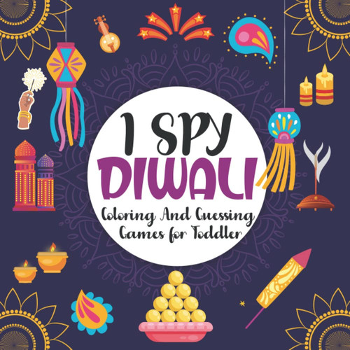 I Spy Diwali Coloring And Guessing Games For Toddlers: A Fun Workbook Guessing Game for Toddler Preschooler | Perfect Diwali Gift for Kids and ... |(The Hindu Spy Activity Book For Children)