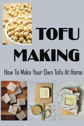 Tofu Making: How To Make Your Own Tofu At Home
