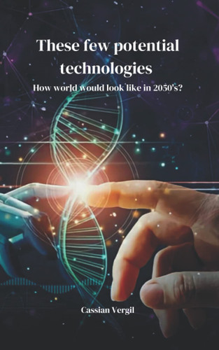 These few potential technologies: How world would look like in 2050's?