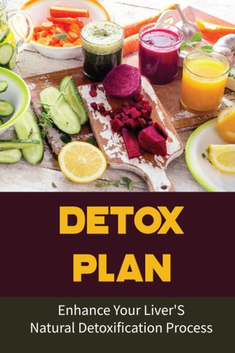 Detox Plan: Enhance Your Liver'S Natural Detoxification Process