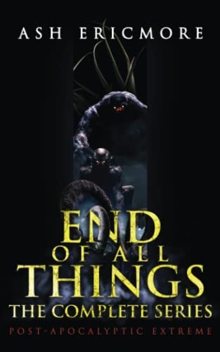 End of All Things: The Complete Post-Apocalyptic Horror Series
