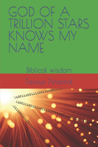 GOD OF A TRILLION STARS KNOWS MY NAME: Biblical wisdom