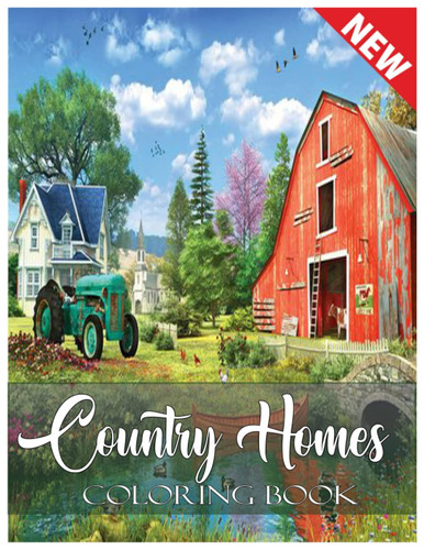 Country Homes Coloring Book: Super Edition, Relax & Find Your True Colors, An Adult Coloring Book with Charming Country Life, Playful Animals