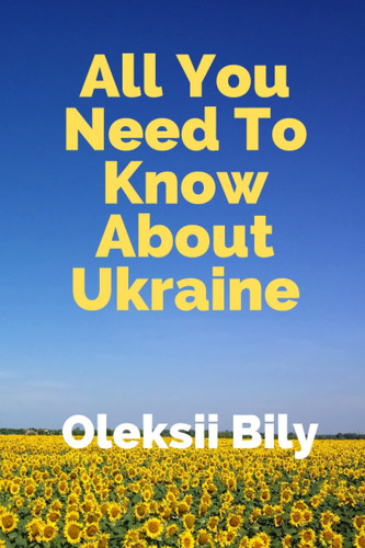 All You Need To Know About Ukraine