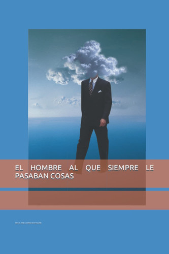 El Hombre Al Que Siempre Le Pasaban Cosas