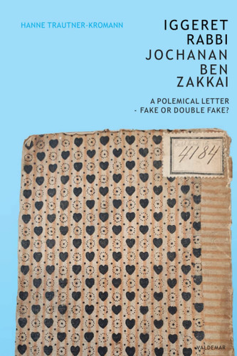 Iggeret Rabbi Jochanan ben Zakkai: A Polemical Letter - Fake or Double Fake?