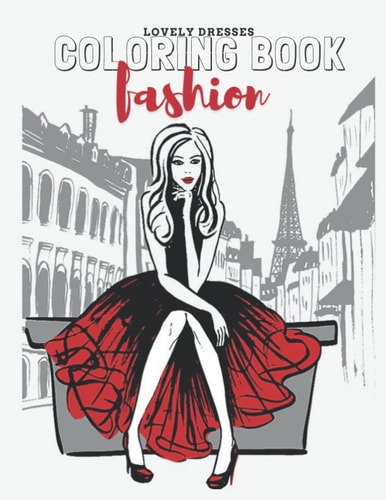 Lovely Dresses Coloring Book: Wonderful Colouring Book With Beautiful Women Top Model Wearing Cute Vintage And Wonderful Dresses, Ball Dresses, ... Fashion Colouring Book For Girls And Aduts.