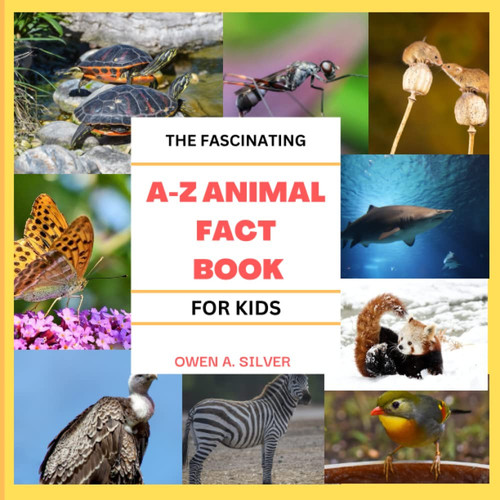 A-Z ANIMAL FACT BOOK FOR KIDS: The amazing A-Z animal fact book encyclopedia for children with fascinating and fun facts about animals.