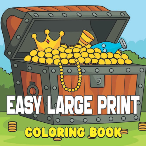 Easy Large Print Coloring Book: Large Print Coloring Book Featuring Simple and Easy Coloring Pages for Beginners, Teens, And Adults