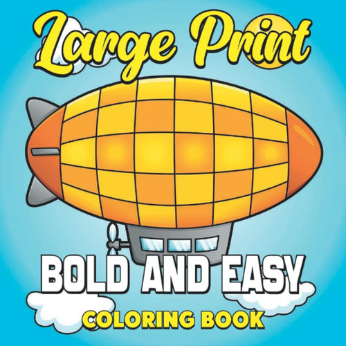 Large Print Bold and Easy Coloring Book: Bold And Easy Large Print Adult Coloring Book For Seniors And Beginners | large print coloring book for seniors