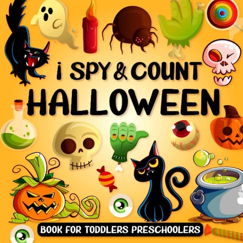 I Spy and Count Halloween Book for Toddlers Preschoolers: Fun Educational ABC Guessing & Counting Game, Picture Puzzle Book For Boys And Girls | Alphabet And Number Practice Workbook
