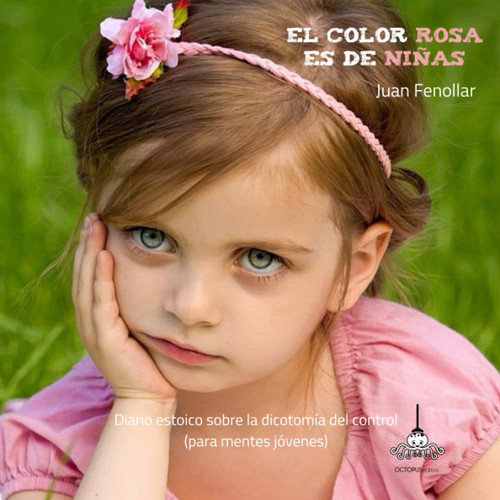 El color rosa es de niñas: Diario estoico sobre la dicotomía del control (para mentes jóvenes) (Spanish Edition)