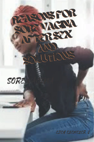 REASONS FOR SORE PUSSY AFTER SEX AND SOLUTIONS: SORE VAGINA