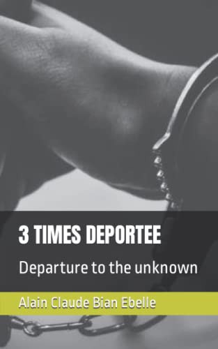 3 Times Deportee Departure to the Unknown