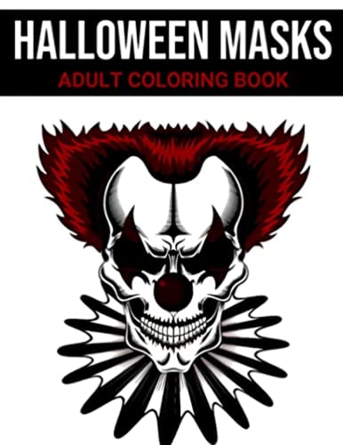 Halloween Masks Coloring Book For Adults: Unleash Artistic Potential And Have Fun With 30 Creepy Mask Illustrations | Halloween Gift For Friends And Family