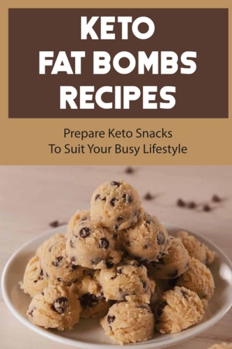 Keto Fat Bombs Recipes: Prepare Keto Snacks To Suit Your Busy Lifestyle