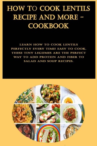 How to Cook Lentils Recipe And More - Cookbook: Learn how to cook lentils perfectly every time! Easy to cook, these tiny legumes are the perfect way to add protein and fiber to salad and soup recipes.
