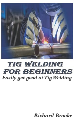 TIG Welding for Beginners Easily Get Good at Tig Welding