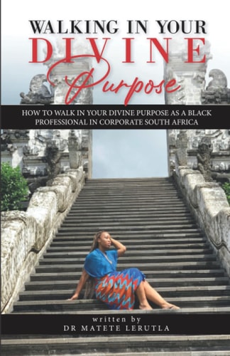 Walking in Your Divine Purpose: How To Walk in Your Divine Purpose As A Black Professional In Corporate South Africa