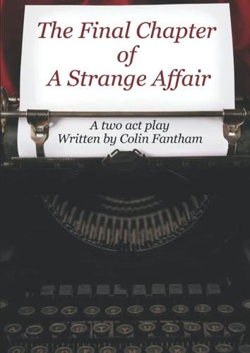 The Final Chapter of A Strange Affair: A two act play