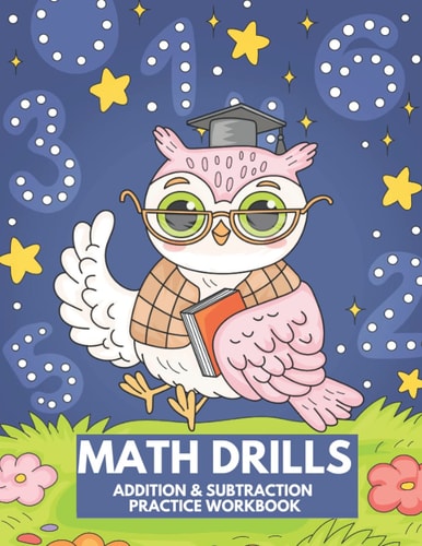 Math Drills Addition and Subtraction Practice Workbook: Children's Arithmetic Books Homeschool Math Curriculum