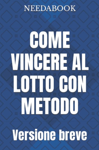 COME VINCERE AL LOTTO CON METODO: Versione breve (Italian Edition)