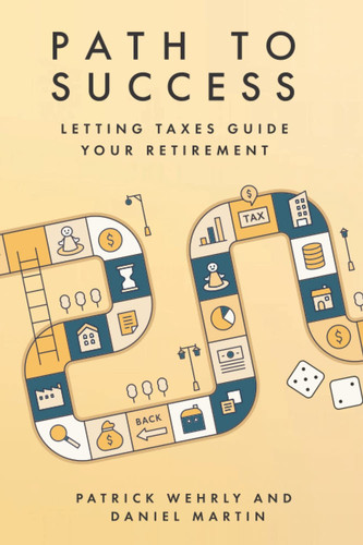 Path to Success Letting Taxes Guide Your Retirement