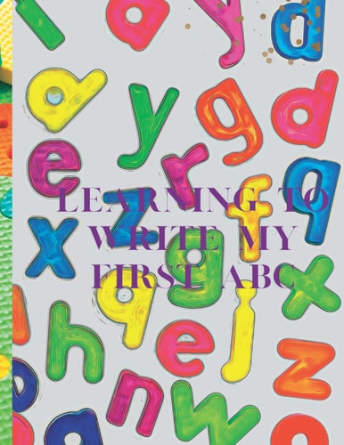 LEARNING TO WRITE MY ABC: Workbook for Preschool Kids Ages 1-3: Practice Pen Control, the Alphabet, Handwriting