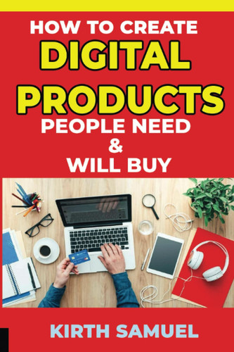 How to Create Digital Products People Need & Will Buy