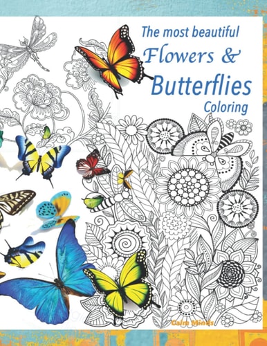 The most beautiful Flowers & Butterflies Coloring: Floral coloring book for adults relaxation a flowers and butterflies coloring book