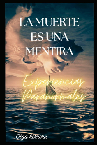 La muerte es una mentira: Experiencias paranormales (Spanish Edition)