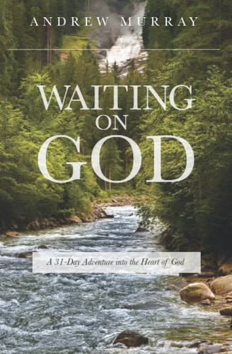 Waiting on God A 31-Day Adventure Into the Heart of God - 3rd Edition