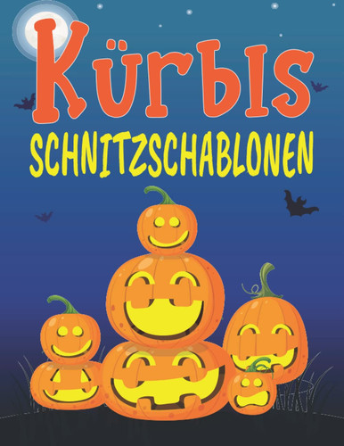 Kürbis Schnitzschablonen: 50 gruselige Designs für Halloween-Dekorationen - lustige Kürbisschablonen für Kinder und Erwachsene (German Edition)