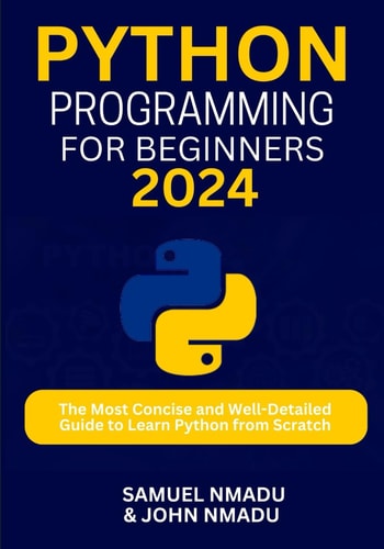 Python Programming For Beginners: The Most Concise and Well-Detailed Guide to Learn Python from Scratch