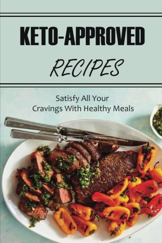 Keto-Approved Recipes: Satisfy All Your Cravings With Healthy Meals