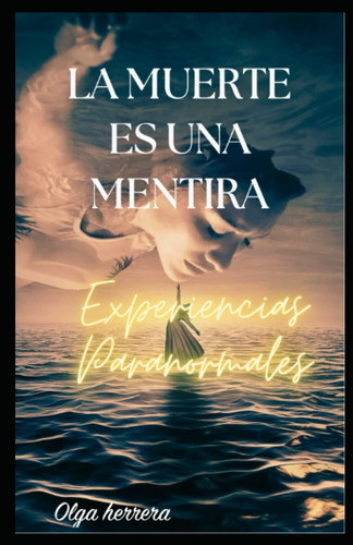 La muerte es una mentira: Experiencias paranormales (Spanish Edition)