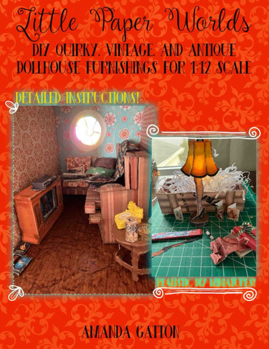 DIY Quirky, Vintage and Antique Dollhouse Furnishings for 1:12 Scale (Little Paper Worlds 1:12 Scale DIY Dollhouse)