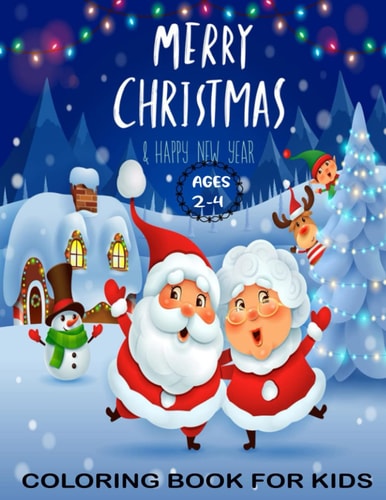Christmas Coloring Book For Kids Ages 2-4: Features:Santa Clause, Reindeer, Snowmen, Christmas Tree, Gingerbread and so much more !