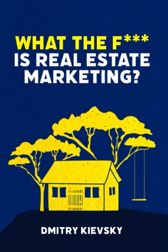 What the F*** is Real Estate Marketing