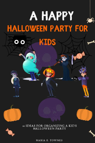 A Happy Halloween Party for Kids 10 Ideas for Organizing a Kid's Halloween Party