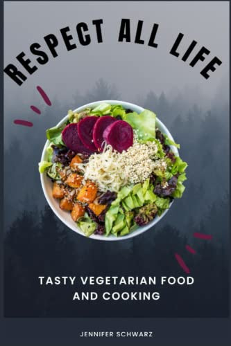 Respect All Life Tasty Vegetarian Food And Cooking