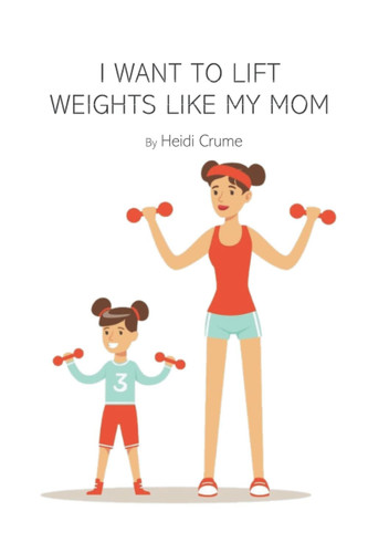 I Want to Lift Weights Like My Mom (I Want To Be Like My Mom)