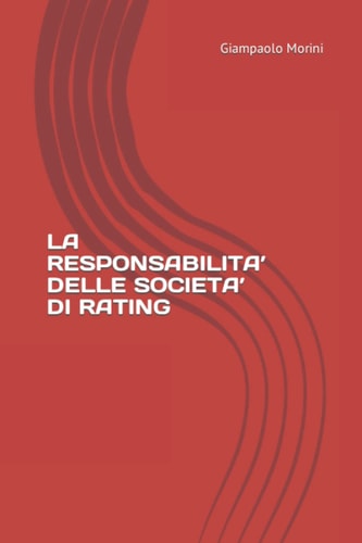 LA RESPONSABILITA’ DELLE SOCIETA’ DI RATING (Italian Edition)
