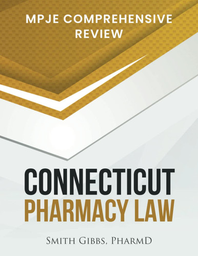 Connecticut Pharmacy Law Mpje Comprehensive Review