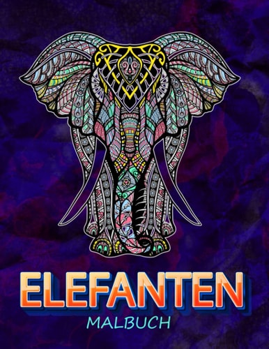 Elefanten Malbuch: Ein Malbuch für Erwachsene mit lustigen, einfachen und entspannenden Elefanten (German Edition)