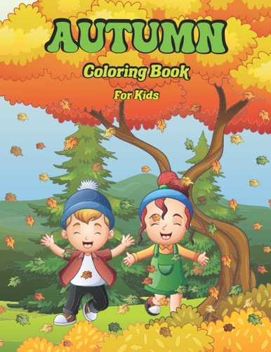 Autumn Coloring Book For Kids: Easy And Cute Coloring Book Featuring Autumn Designs, Pumpkins, Mushroom, Acorns, Autumn Leaves And many more.