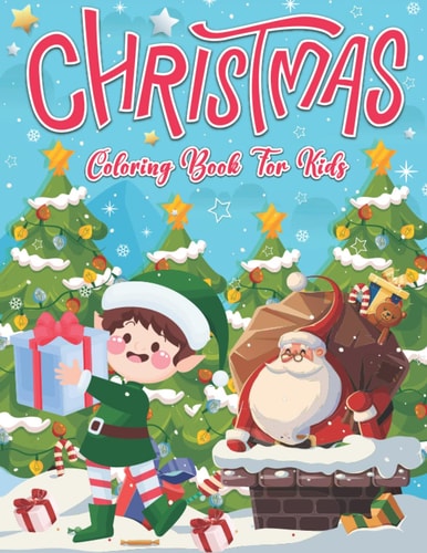 Christmas Coloring Book For Kids: Cute Christmas Coloring Pages Filled With Christmas Trees, Santa Claus, Snowman, Reindeer and more! ( Best Gift For Toddlers )